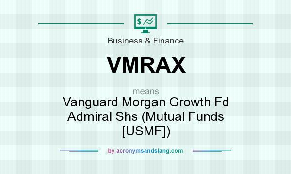 What does VMRAX mean? It stands for Vanguard Morgan Growth Fd Admiral Shs (Mutual Funds [USMF])