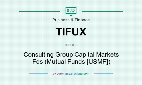 What does TIFUX mean? It stands for Consulting Group Capital Markets Fds (Mutual Funds [USMF])