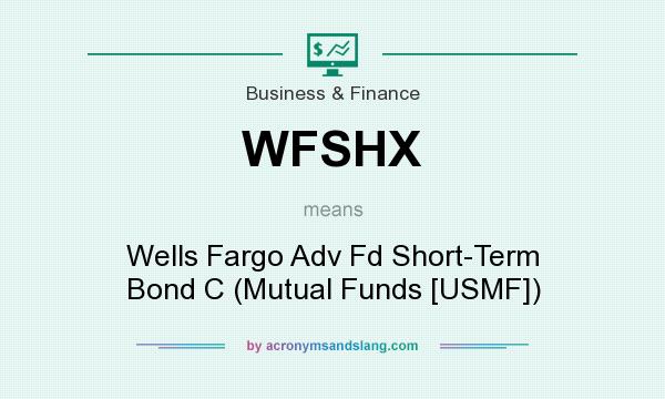 What does WFSHX mean? It stands for Wells Fargo Adv Fd Short-Term Bond C (Mutual Funds [USMF])