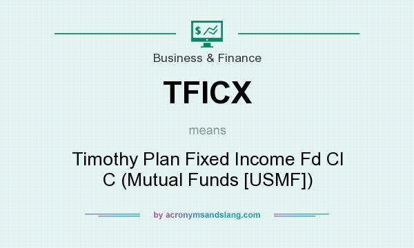 What does TFICX mean? It stands for Timothy Plan Fixed Income Fd Cl C (Mutual Funds [USMF])