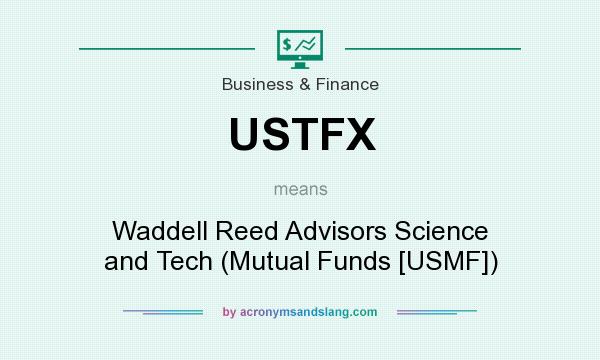 What does USTFX mean? It stands for Waddell Reed Advisors Science and Tech (Mutual Funds [USMF])