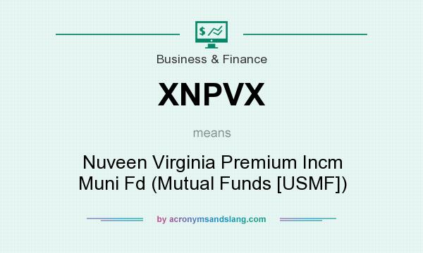 What does XNPVX mean? It stands for Nuveen Virginia Premium Incm Muni Fd (Mutual Funds [USMF])