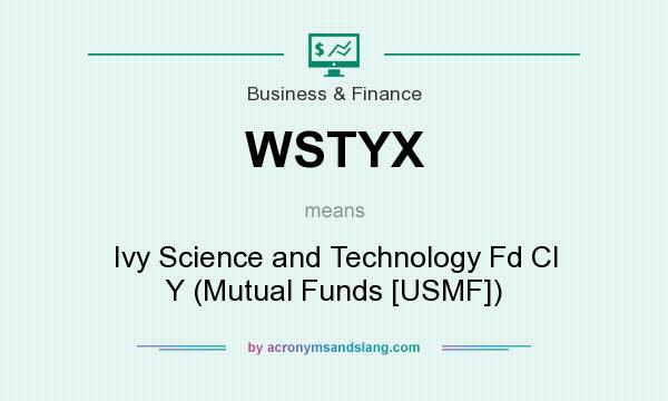 What does WSTYX mean? It stands for Ivy Science and Technology Fd Cl Y (Mutual Funds [USMF])