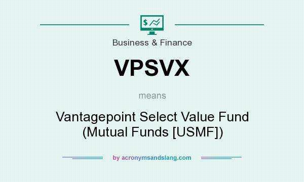 What does VPSVX mean? It stands for Vantagepoint Select Value Fund (Mutual Funds [USMF])