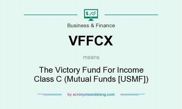 What does VFFCX mean? It stands for The Victory Fund For Income Class C (Mutual Funds [USMF])