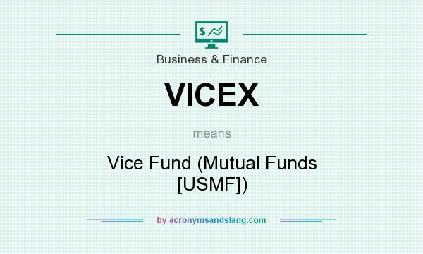 What does VICEX mean? It stands for Vice Fund (Mutual Funds [USMF])