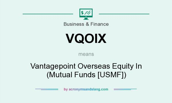 What does VQOIX mean? It stands for Vantagepoint Overseas Equity In (Mutual Funds [USMF])