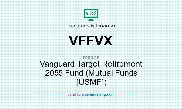 What does VFFVX mean? It stands for Vanguard Target Retirement 2055 Fund (Mutual Funds [USMF])