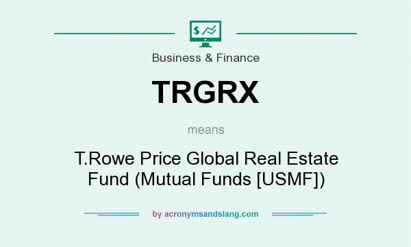 What does TRGRX mean? It stands for T.Rowe Price Global Real Estate Fund (Mutual Funds [USMF])