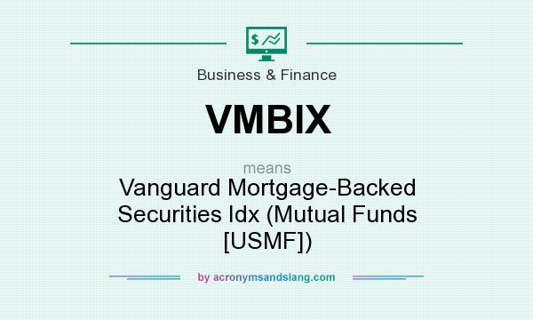 What does VMBIX mean? It stands for Vanguard Mortgage-Backed Securities Idx (Mutual Funds [USMF])