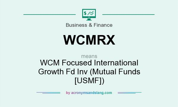 What does WCMRX mean? It stands for WCM Focused International Growth Fd Inv (Mutual Funds [USMF])
