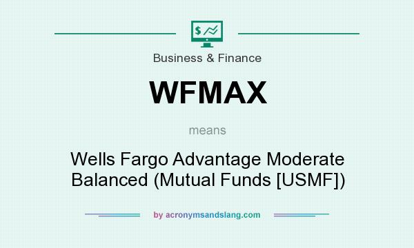 What does WFMAX mean? It stands for Wells Fargo Advantage Moderate Balanced (Mutual Funds [USMF])