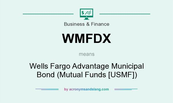 What does WMFDX mean? It stands for Wells Fargo Advantage Municipal Bond (Mutual Funds [USMF])