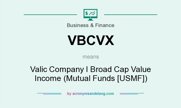 What does VBCVX mean? It stands for Valic Company I Broad Cap Value Income (Mutual Funds [USMF])