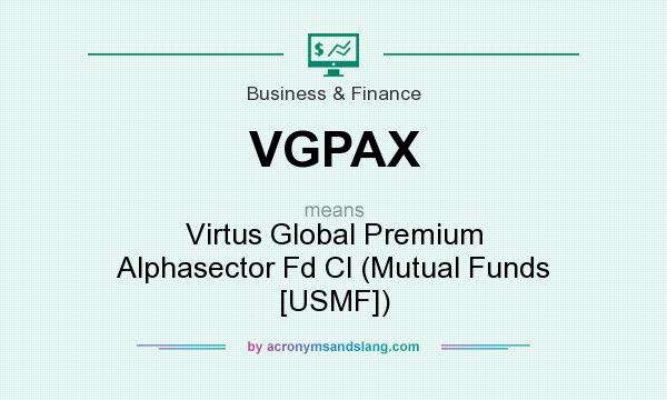 What does VGPAX mean? It stands for Virtus Global Premium Alphasector Fd Cl (Mutual Funds [USMF])