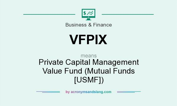 What does VFPIX mean? It stands for Private Capital Management Value Fund (Mutual Funds [USMF])