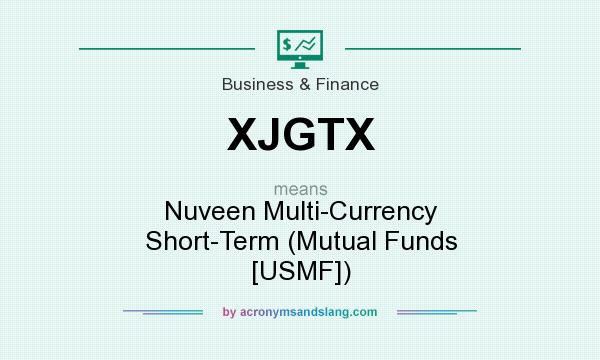 What does XJGTX mean? It stands for Nuveen Multi-Currency Short-Term (Mutual Funds [USMF])
