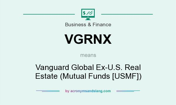 What does VGRNX mean? It stands for Vanguard Global Ex-U.S. Real Estate (Mutual Funds [USMF])