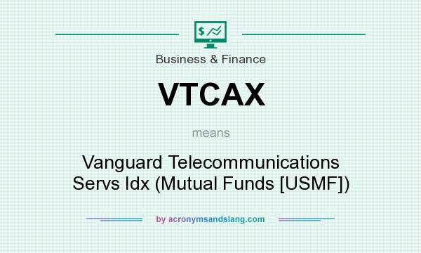 What does VTCAX mean? It stands for Vanguard Telecommunications Servs Idx (Mutual Funds [USMF])