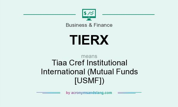What does TIERX mean? It stands for Tiaa Cref Institutional International (Mutual Funds [USMF])