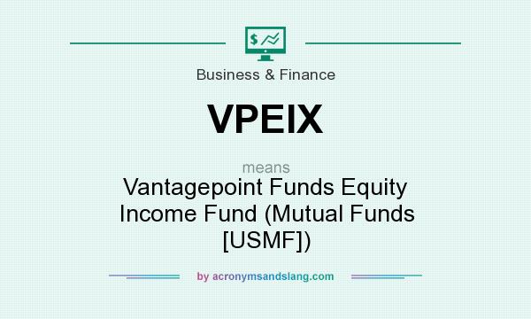 What does VPEIX mean? It stands for Vantagepoint Funds Equity Income Fund (Mutual Funds [USMF])