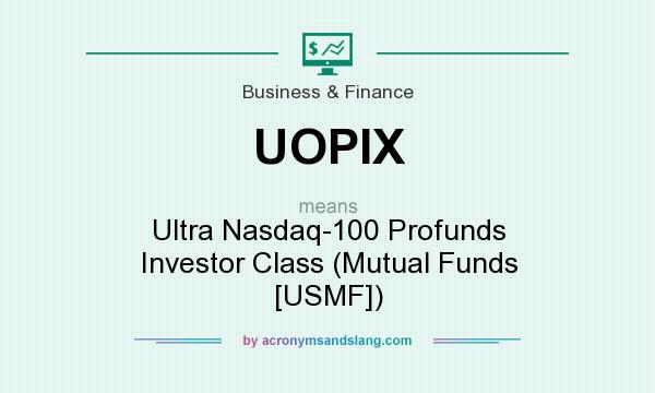 What does UOPIX mean? It stands for Ultra Nasdaq-100 Profunds Investor Class (Mutual Funds [USMF])