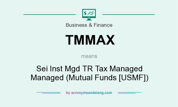 What does TMMAX mean? It stands for Sei Inst Mgd TR Tax Managed Managed (Mutual Funds [USMF])