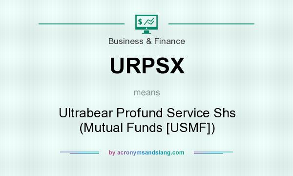 What does URPSX mean? It stands for Ultrabear Profund Service Shs (Mutual Funds [USMF])