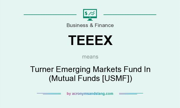 What does TEEEX mean? It stands for Turner Emerging Markets Fund In (Mutual Funds [USMF])