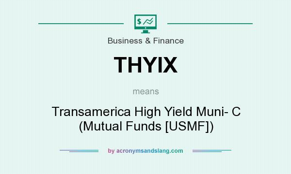 What does THYIX mean? It stands for Transamerica High Yield Muni- C (Mutual Funds [USMF])