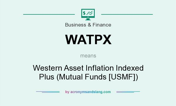What does WATPX mean? It stands for Western Asset Inflation Indexed Plus (Mutual Funds [USMF])
