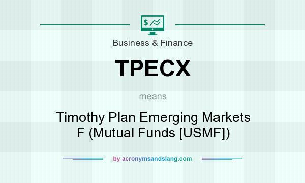 What does TPECX mean? It stands for Timothy Plan Emerging Markets F (Mutual Funds [USMF])