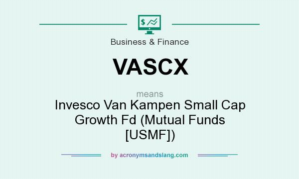 What does VASCX mean? It stands for Invesco Van Kampen Small Cap Growth Fd (Mutual Funds [USMF])