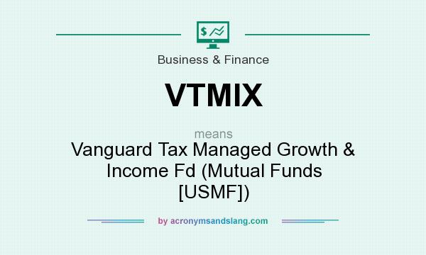 What does VTMIX mean? It stands for Vanguard Tax Managed Growth & Income Fd (Mutual Funds [USMF])