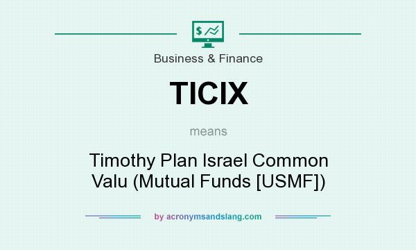 What does TICIX mean? It stands for Timothy Plan Israel Common Valu (Mutual Funds [USMF])