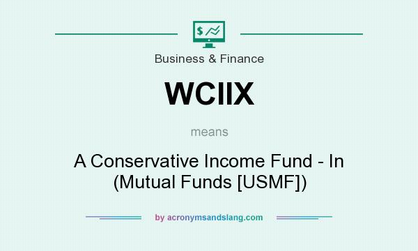 What does WCIIX mean? It stands for A Conservative Income Fund - In (Mutual Funds [USMF])