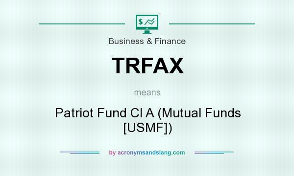What does TRFAX mean? It stands for Patriot Fund Cl A (Mutual Funds [USMF])