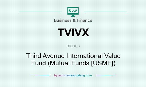 What does TVIVX mean? It stands for Third Avenue International Value Fund (Mutual Funds [USMF])
