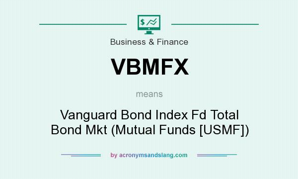 What does VBMFX mean? It stands for Vanguard Bond Index Fd Total Bond Mkt (Mutual Funds [USMF])