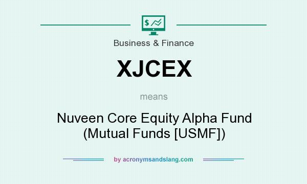 What does XJCEX mean? It stands for Nuveen Core Equity Alpha Fund (Mutual Funds [USMF])