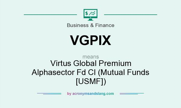 What does VGPIX mean? It stands for Virtus Global Premium Alphasector Fd Cl (Mutual Funds [USMF])
