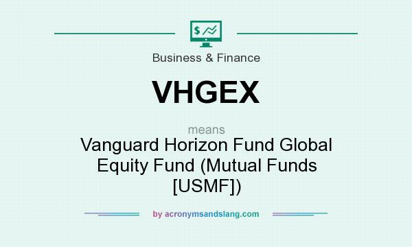 What does VHGEX mean? It stands for Vanguard Horizon Fund Global Equity Fund (Mutual Funds [USMF])