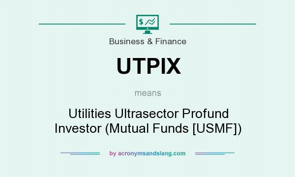What does UTPIX mean? It stands for Utilities Ultrasector Profund Investor (Mutual Funds [USMF])
