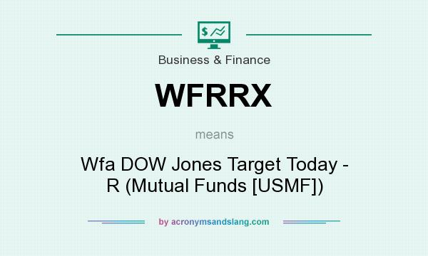 What does WFRRX mean? It stands for Wfa DOW Jones Target Today - R (Mutual Funds [USMF])