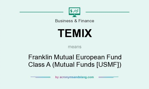 What does TEMIX mean? It stands for Franklin Mutual European Fund Class A (Mutual Funds [USMF])