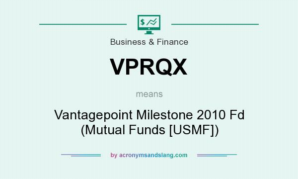 What does VPRQX mean? It stands for Vantagepoint Milestone 2010 Fd (Mutual Funds [USMF])