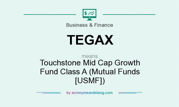What does TEGAX mean? It stands for Touchstone Mid Cap Growth Fund Class A (Mutual Funds [USMF])
