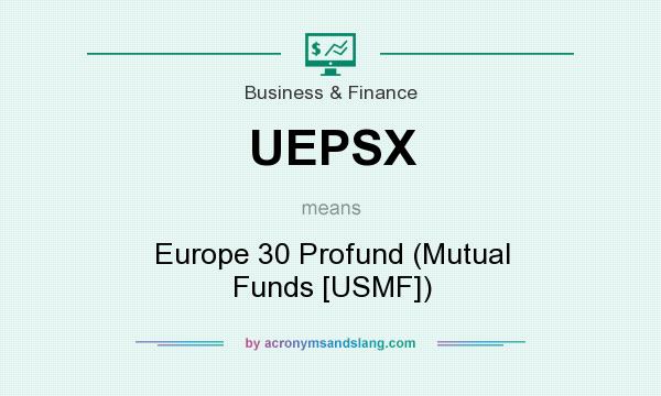What does UEPSX mean? It stands for Europe 30 Profund (Mutual Funds [USMF])
