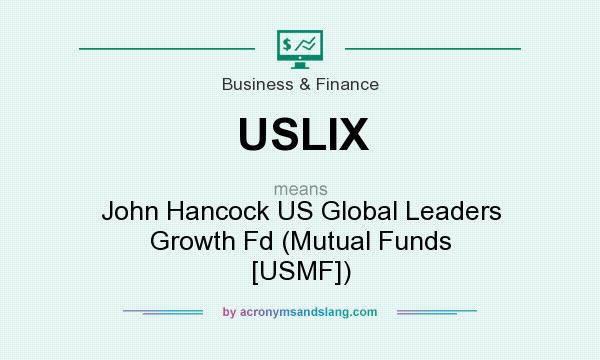 What does USLIX mean? It stands for John Hancock US Global Leaders Growth Fd (Mutual Funds [USMF])