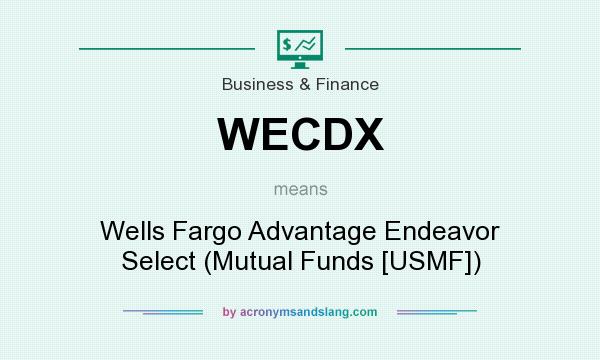 What does WECDX mean? It stands for Wells Fargo Advantage Endeavor Select (Mutual Funds [USMF])